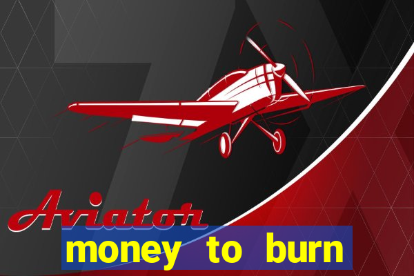 money to burn money to-burn system chapter 1 pt br